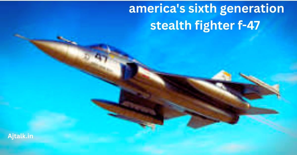 america's sixth generation stealth fighter f-47