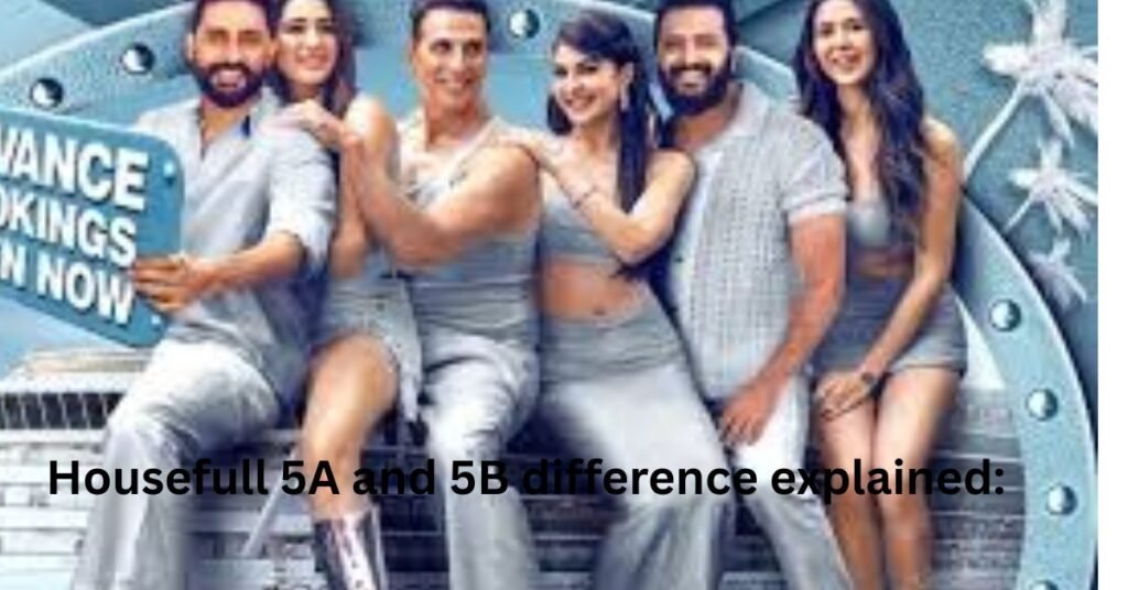 हाउसफुल 5A और 5B में अंतर
