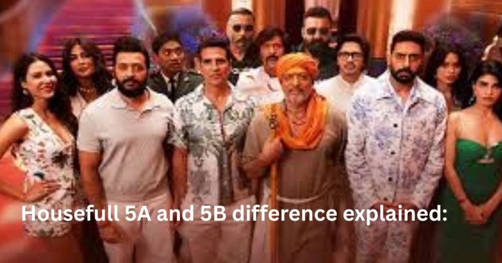 हाउसफुल 5A और 5B में अंतर