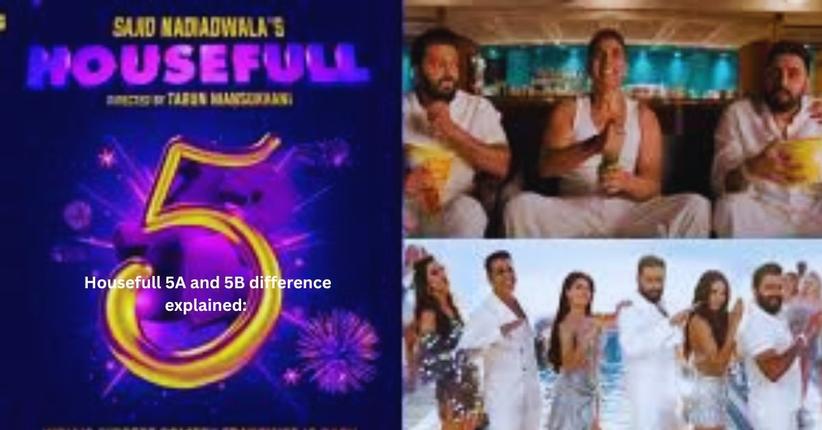 हाउसफुल 5A और 5B में अंतर
